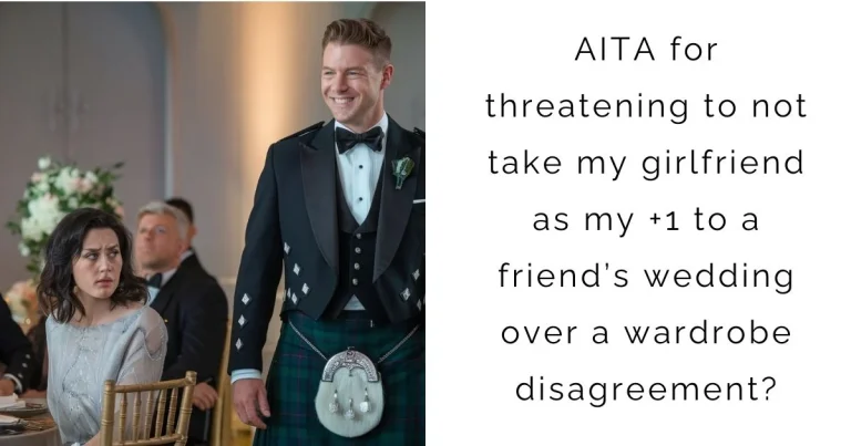 AITA for threatening to not take my girlfriend as my +1 to a friend’s wedding over a wardrobe disagreement?