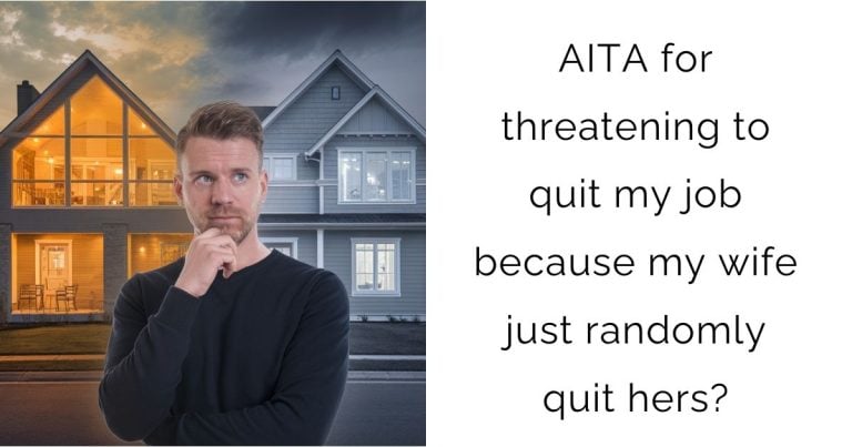 AITA for threatening to quit my job because my wife just randomly quit hers?