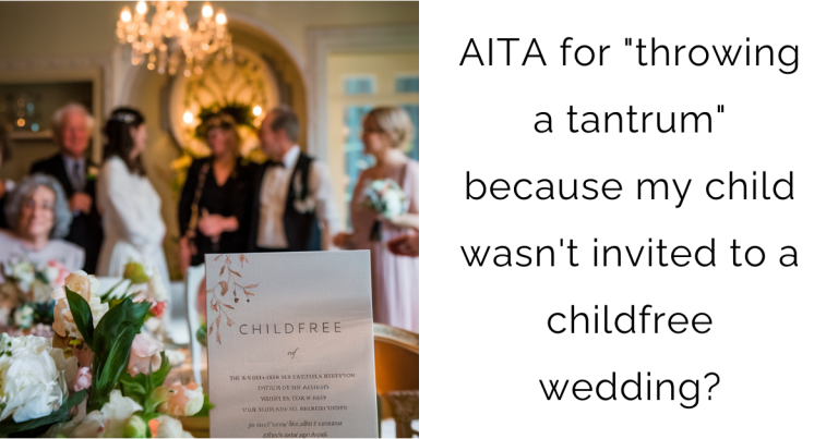 AITA for “throwing a tantrum” because my child wasn’t invited to a childfree wedding?