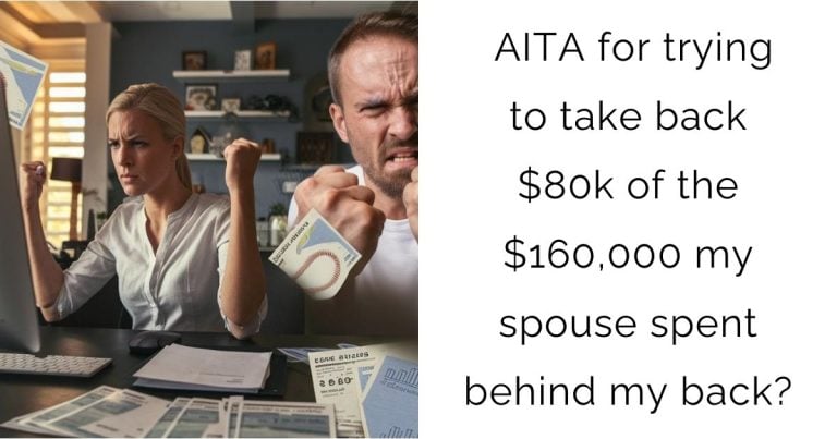 AITA for trying to take back $80k of the $160,000 my spouse spent behind my back?