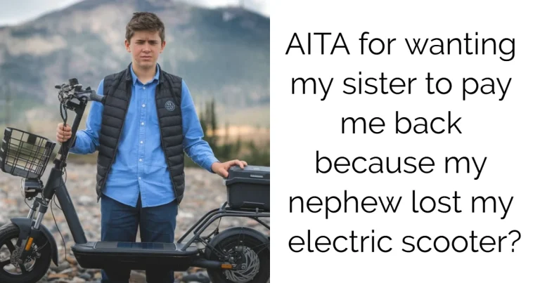 AITA for wanting my sister to pay me back because my nephew lost my electric scooter?