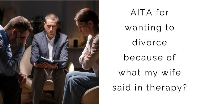 AITA for wanting to divorce because of what my wife said in therapy?