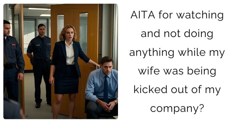 AITA for watching and not doing anything while my wife was being kicked out of my company?