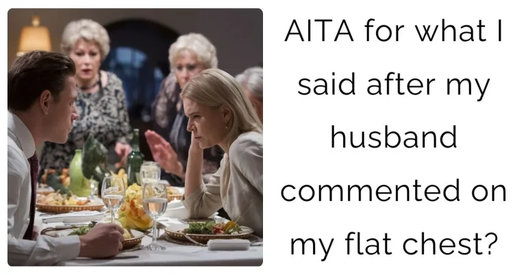 AITA for what I said after my husband commented on my flat chest?