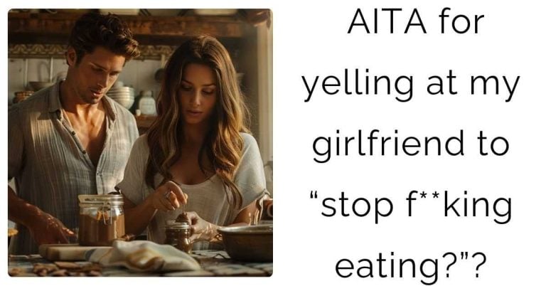 AITA for yelling at my girlfriend to “stop f**king eating?”?