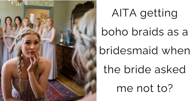 AITA getting boho braids as a bridesmaid when the bride asked me not to?