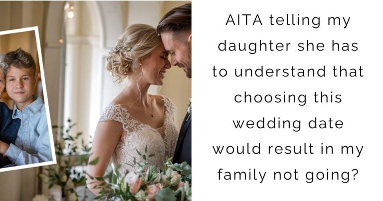 AITA telling my daughter she has to understand that choosing this wedding date would result in my family not going?