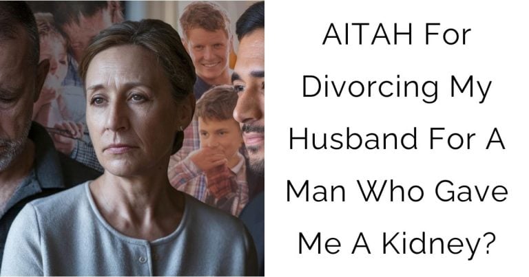 AITAH For Divorcing My Husband For A Man Who Gave Me A Kidney?