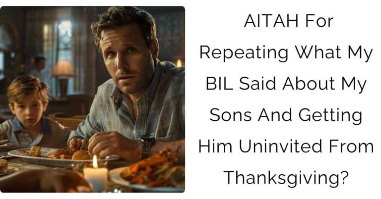 AITAH For Repeating What My BIL Said About My Sons And Getting Him Uninvited From Thanksgiving?