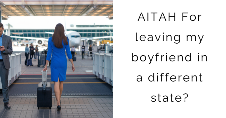 AITAH For leaving my boyfriend in a different state?