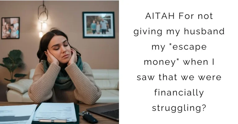 AITAH For not giving my husband my “escape money” when I saw that we were financially struggling?