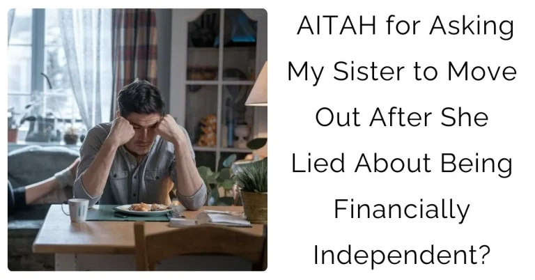 AITAH for Asking My Sister to Move Out After She Lied About Being Financially Independent?