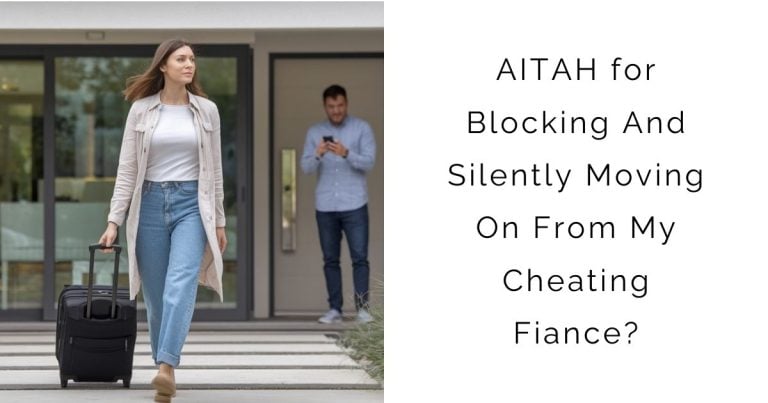 AITAH for Blocking And Silently Moving On From My Cheating Fiance?