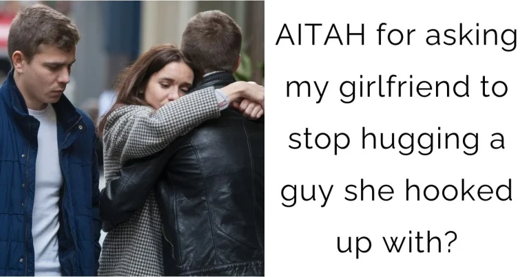 AITAH for asking my girlfriend to stop hugging a guy she hooked up with?