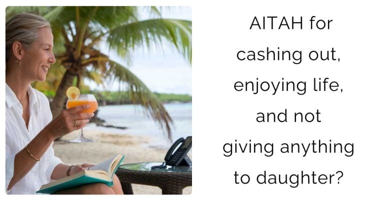 AITAH for cashing out, enjoying life, and not giving anything to daughter?