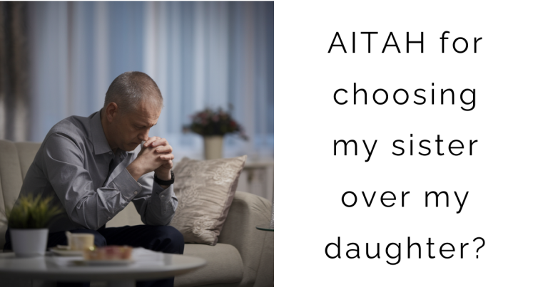 AITAH for choosing my sister over my daughter?