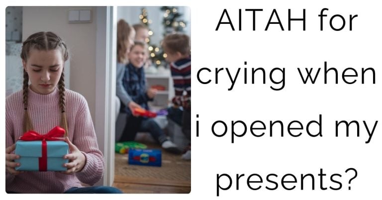 AITAH for crying when i opened my presents?