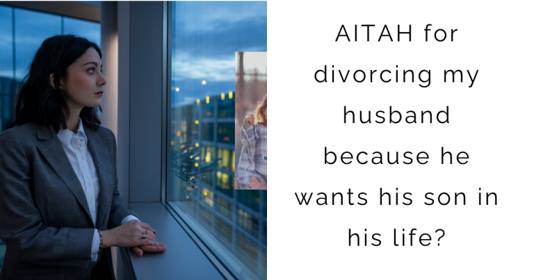 AITAH for divorcing my husband because he wants his son in his life?