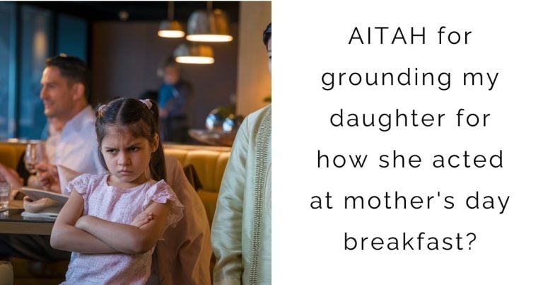 AITAH for grounding my daughter for how she acted at mother’s day breakfast?