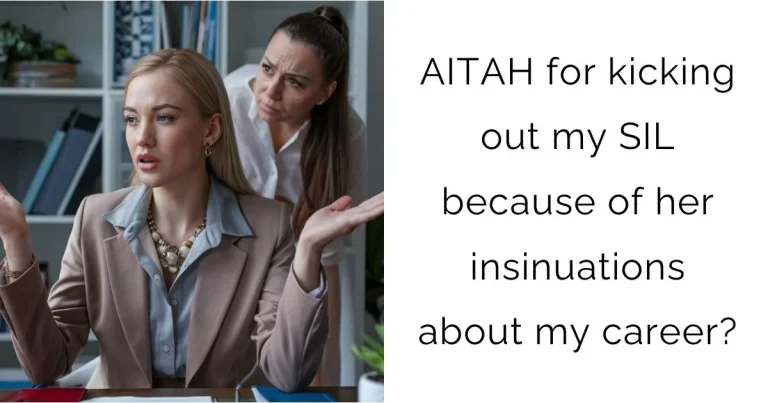 AITAH for kicking out my SIL because of her insinuations about my career?