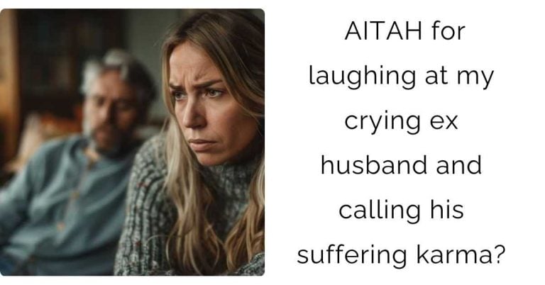 AITAH for laughing at my crying ex husband and calling his suffering karma?