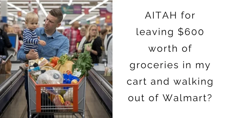 AITAH for leaving $600 worth of groceries in my cart and walking out of Walmart?