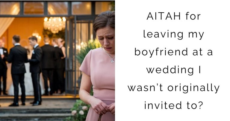 AITAH for leaving my boyfriend at a wedding I wasn’t originally invited to?