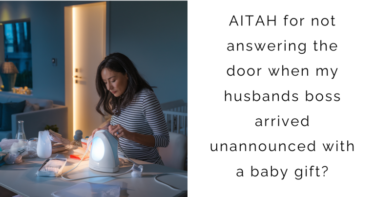 AITAH for not answering the door when my husbands boss arrived unannounced with a baby gift?