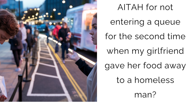 AITAH for not entering a queue for the second time when my girlfriend gave her food away to a homeless man?