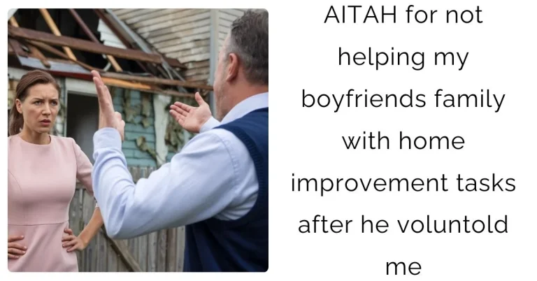 AITAH for not helping my boyfriends family with home improvement tasks after he voluntold me?