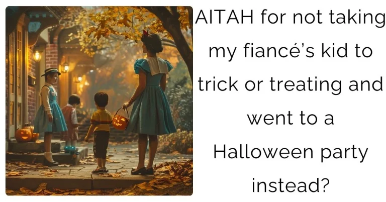 AITAH for not taking my fiancé’s kid to trick or treating and went to a Halloween party instead?