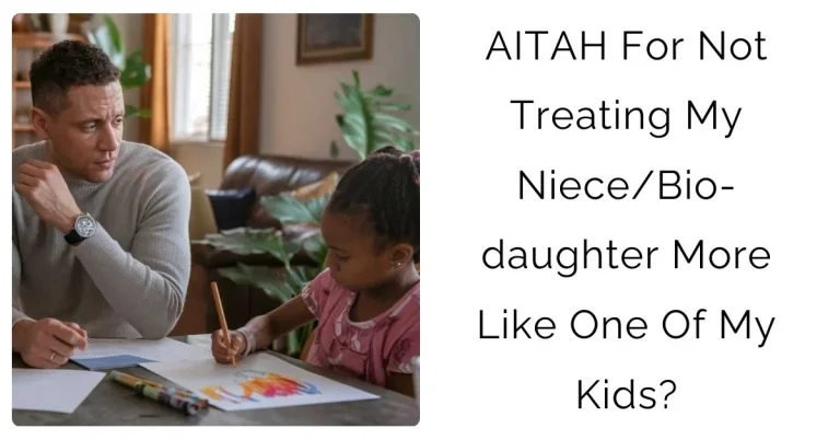 AITAH for not treating my niece/biodaughter more like one of my kids?