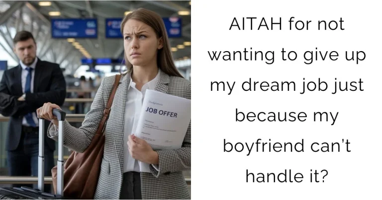 AITAH for not wanting to give up my dream job just because my boyfriend can’t handle it?