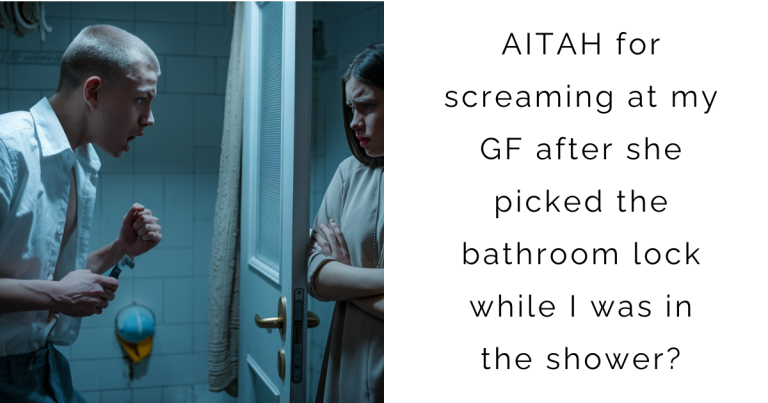 AITAH for screaming at my GF after she picked the bathroom lock while I was in the shower?