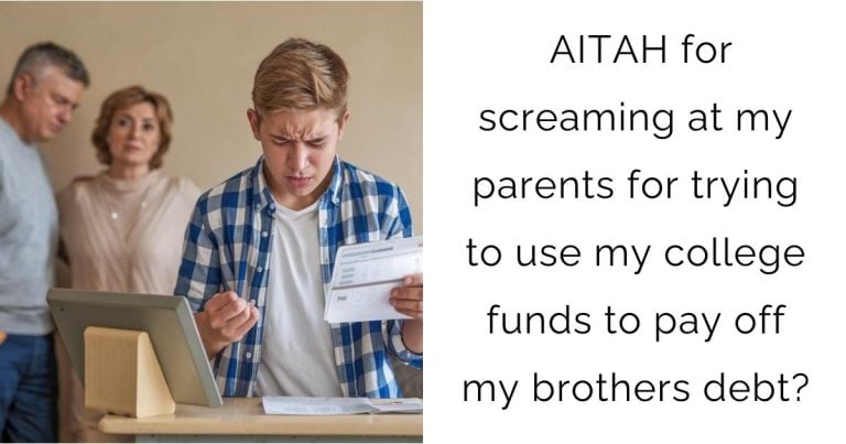 AITAH for screaming at my parents for trying to use my college funds to pay off my brothers debt?