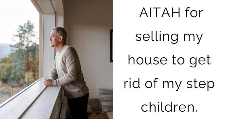 AITAH for selling my house to get rid of my step children.