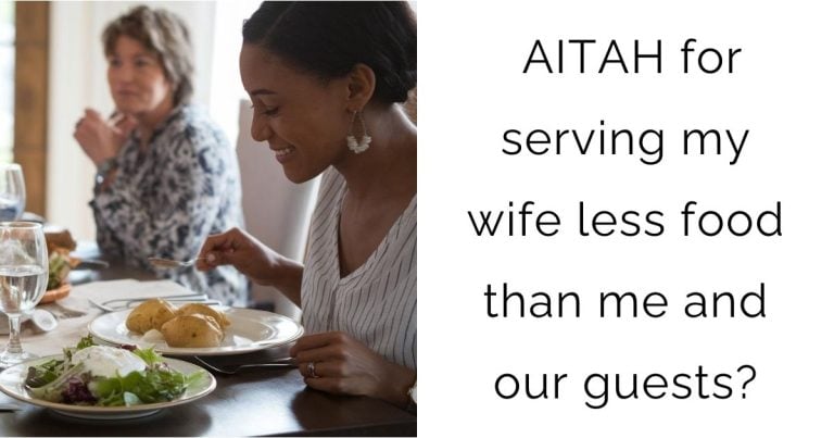 AITAH for serving my wife less food than me and our guests?