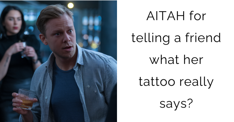 AITAH for telling a friend what her tattoo really says?