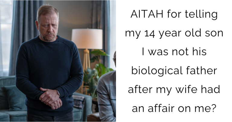 AITAH for telling my 14 year old son I was not his biological father after my wife had an affair on me?