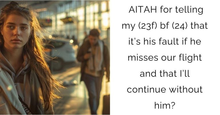 AITAH for telling my (23f) bf (24) that it’s his fault if he misses our flight and that I’ll continue without him?