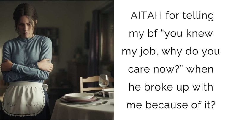 AITAH for telling my bf “you knew my job, why do you care now?” when he broke up with me because of it?