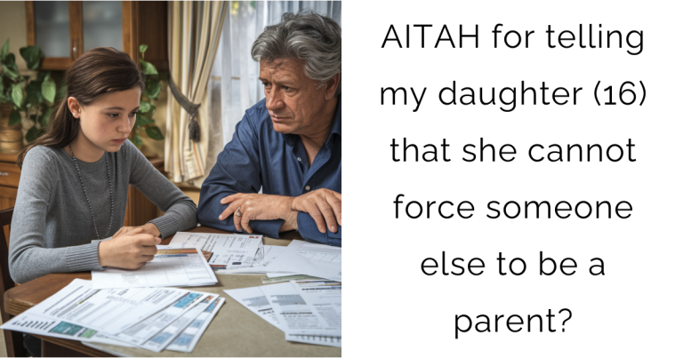 AITAH for telling my daughter (16) that she cannot force someone else to be a parent?