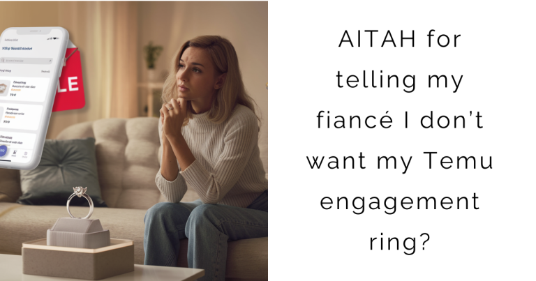 AITAH for telling my fiancé I don’t want my Temu engagement ring?