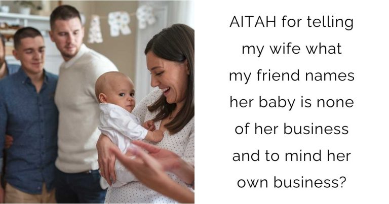 AITAH for telling my wife what my friend names her baby is none of her business and to mind her own business?