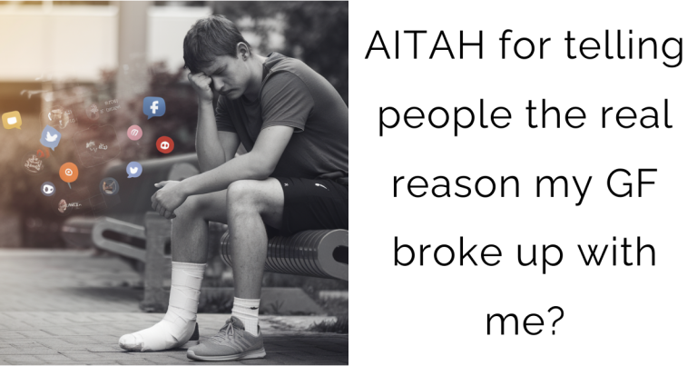 AITAH for telling people the real reason my GF broke up with me?