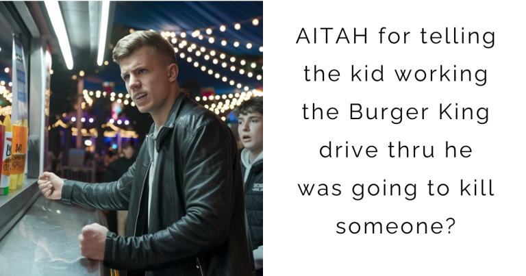 AITAH for telling the kid working the Burger King drive thru he was going to k*ll someone?