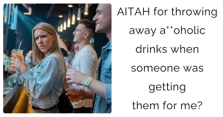 AITAH for throwing away a**oholic drinks when someone was getting them for me?