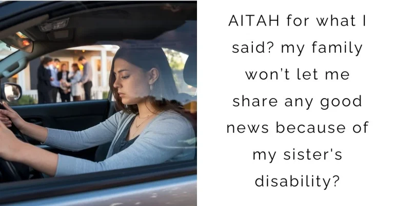 AITAH for what I said? my family won’t let me share any good news because of my sister’s disability?