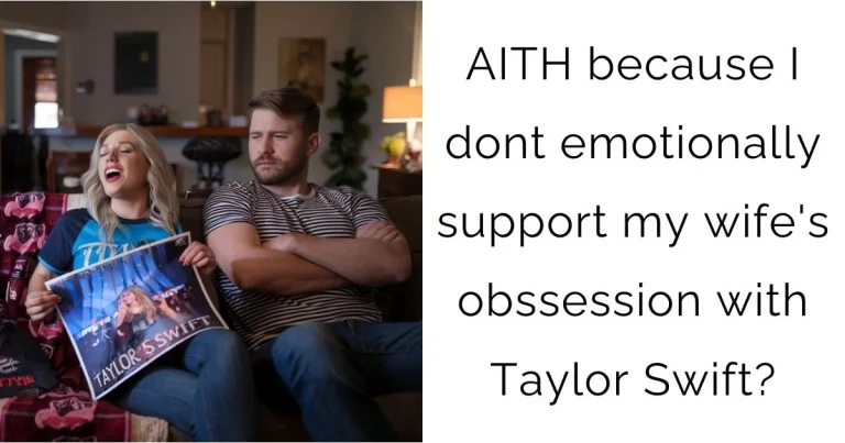 AITH because I dont emotionally support my wife’s obssession with Taylor Swift?