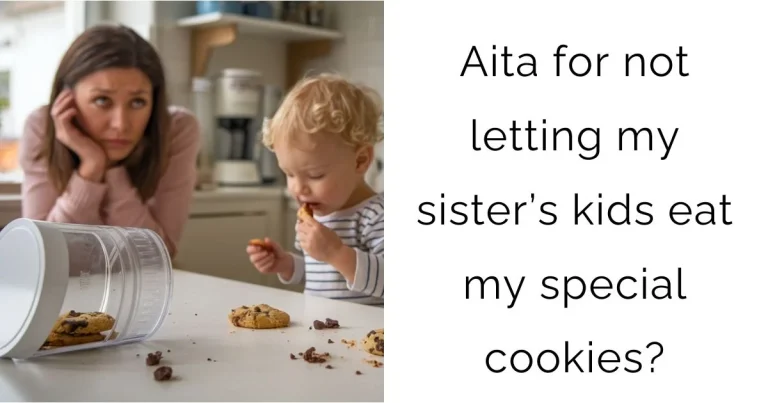 Aita for not letting my sister’s kids eat my special cookies?